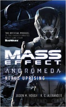 Mass Effect Andromeda: Nexus Uprising by Jason M. Hough and KC Alexander (Titan Books 2017)
