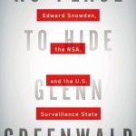 No Place to Hide: Edward Snowden, the NSA, and the U.S. Surveillance State. Glenn Greenwald. Random House Canade. May 13th 2014.