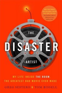 The Disaster Artist: My Life Inside The Room, The Greatest Bad Movie Ever Made Greg Sestero & Tom Bissell Simon & Schuster