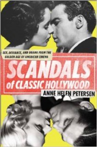 Scandals of Classic Hollywood: Sex, Deviance, and Drama from the Golden Age of American Cinema Anne Helen Petersen