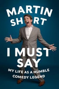 I Must Say Martin Short HarperCollins 2014