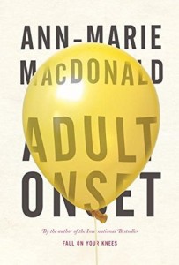 Adult Onset Anne Marie MacDonald, Random House Canada, 2014