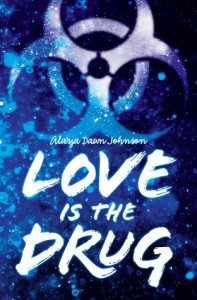 Love is the Drug Alaya Dawn Johnson Scholastic 2014