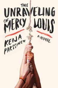 The Unraveling of Mercy Louis  Keija Parssinen HarperCollins March 10, 2015