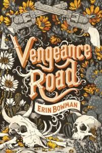 Vengeance Road by Erin Bowman (HMH Books for Young Readers) 2015