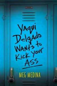 Yaqui Delgado Wants to Kick Your Ass, Meg Medina, Candlewick, 2014