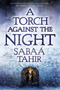 A Torch Against the Night Sabaa Tahir Razorbill August 31, 2016