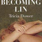 Becoming Lin by Tricia Dower (Caitlin Press, 2016)