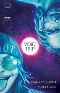 VOID TRIP #1: -FOC: 10/30 -Diamond code: SEP170684 -Release date: 11/22 -Story by: Ryan O'Sullivan (Turncoat, The Evil Within) -Art by: Plaid Klaus (Turncoat)