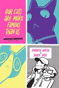 Our Cats are More Famous Than Us, Ananth Hirsh and Yuko Ota, Oni Press, 2017