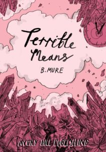 Terrible Means by B. Mure (Avery Hill Publishing, 2018)