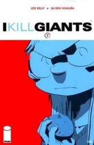 I Kill Giants Volume 1 by Joe Kelly (Author), J. M. Ken Nimura (Artist) (Image Comics, May 2009)