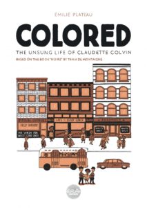 15-year-old Claudette Colvin is arrested against the backdrop of Montgomery, Alabama in Colored - The Unsung Life of Claudette Colvin Cover. Written and drawn by Émilie Plateau. Published by Dargaud (French) and Europe Comics (English). April 17, 2019.