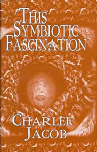 Cover of This Symbiotic Fascination by Charlee Jacob