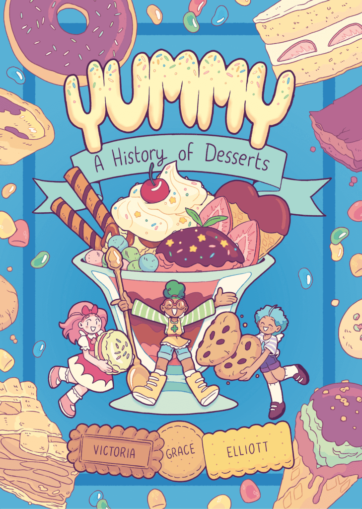 The cover of Yummy: A History of Desserts by Victoria Grace Elliott shows three happy sprites surrounded by giant colorful desserts