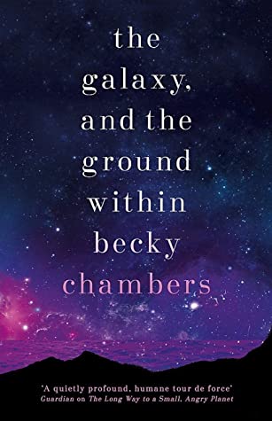 Cover of the UK edition of Becky Chambers' novel The Galaxy, and the Ground Within, showing the title against a starry sky.