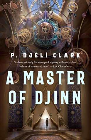 Cover of P. Djèlí Clark's novel A Master of Djinn. The title floats in front of a steampunk-style vision of early twentieth-century Egypt.
