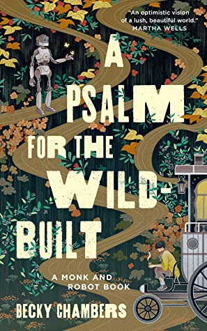 A Psalm for the Wild-Built by Becky Chambers. Cover shows a robot standing in a flowery garden.