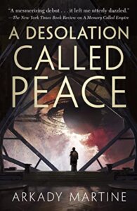 Cover of A Desolation Called Peace by Arkady Martine. Illustration shows a silhouetted figure looking out upon a futuristic backdrop.
