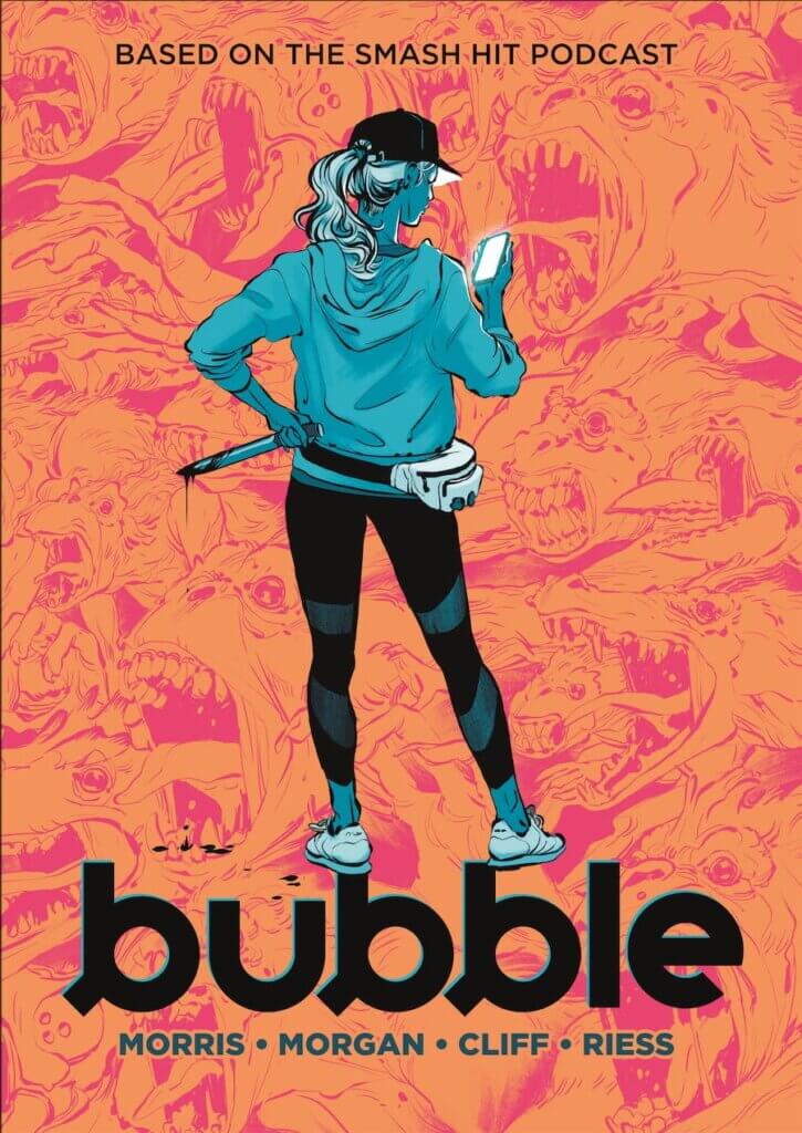 The cover to Bubble, depicting a young woman with her back to the camera wearing a baseball cap, athletic leggings, fanny pack, and tennis shoes as she looks at her phone. She holds a bloody knife in one hand that drips onto the ground. In the background, a variety of monsters snarl. Text on the cover reads, "Based on the smash hit podcast," and includes the title and last names of the creators.