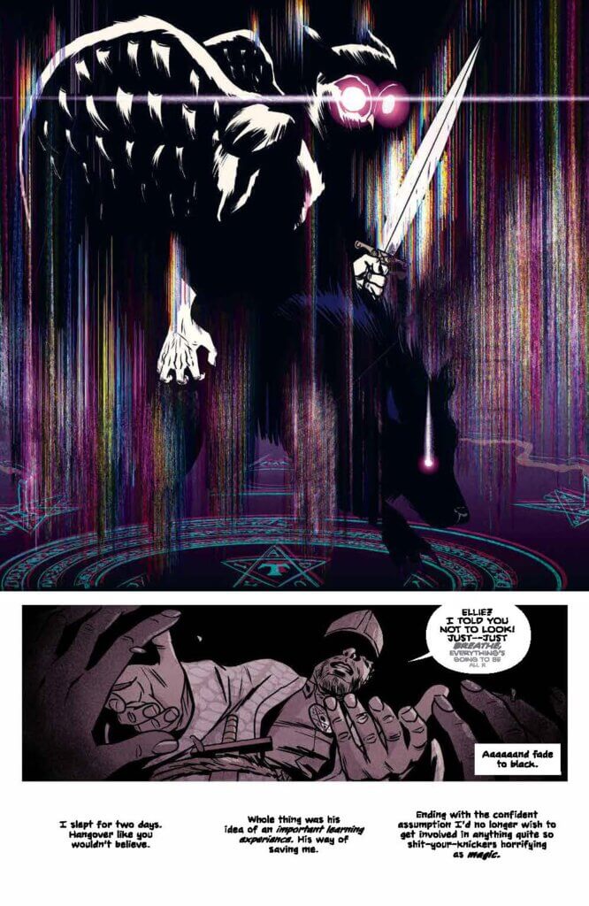 A page from Damn them All #1 featuring three panels. The first panel features a glowing demon in a summoning circe whose eyes look toward the reader. The second panel features a man bending over the viewer, wearing a ceremonial outfit, saying, "Elle? I told you not to look! Just--just breath, everythings going to be all r—" with the text gradually fading. A narration box reads, "Aaaaaand fade to black." The third panel, which is just text over a white background, reads, "I slept for two days. hangover like you wouldn't believe. Whole thing was his idea of an important learning experience. His way of saving me. Ending with the confident assumption I'd no longer wish to get involved in anything quite so shit-your-knickers horrifying as magic."