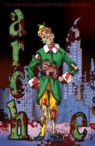 In a gruesome parody of of the poster for Elf, a gory and desiccated Archie Andrews stands before a blackened cityscape which is smoking and ruinous, the word Archie is behind him but it is gory with blood. Over his head in pale brown writing is the phrase 'i'm just a rotten-headed ninnymuggins!'