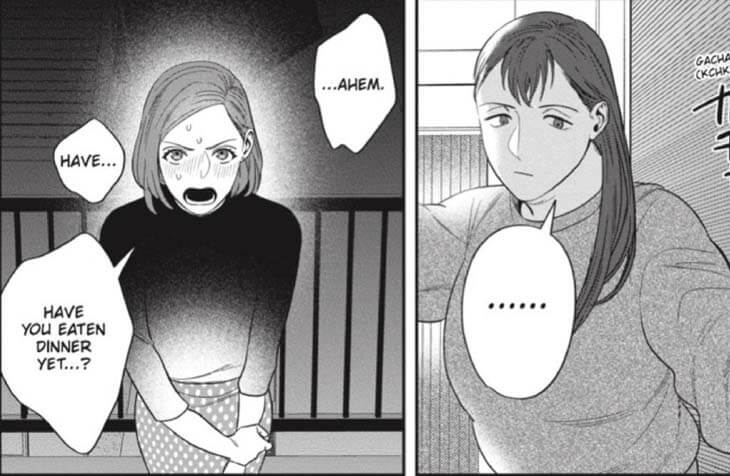 A person with long dark hair win a sold colored sweater opens a door with curtains visible in the background behind them with the sound effect of "Gach(kch" in english with the katakana for this cut off. This person has a word bubble to the lower left of them that just reads "......" in the left panel. The right panel has a person in a polka dot pattern pencil skirt and dark to light, from top to bottom, sweater on with shoulder lengthed dark hair with visible sweat drops on their face and lines indicating embarassment with their right arm grasping their left wrist. Their first text bubble reads "...ahem." in the upper right. Behind them is a railing visible and a stairway in the distant background. Their next speech bubble reads "Have..." which is directly to the left of the person's face. Then in the lower left they have a third speech bubble that reads "have you eaten dinner yet...?"