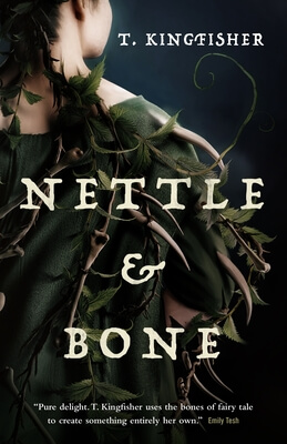Cover of T. Kingfisher's novel Nettle & Bone. Illustration shows a partial image of a woman and nettles.
