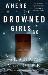 Cover of Seanan McGuire's novella Where the Drowned Girls Go. Illustration shows a door materialising in thin air.