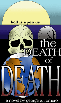 Image from georgearomero.com. Mock-up cover for the novel The Death of Death, showing a moon, a skull and a globe.