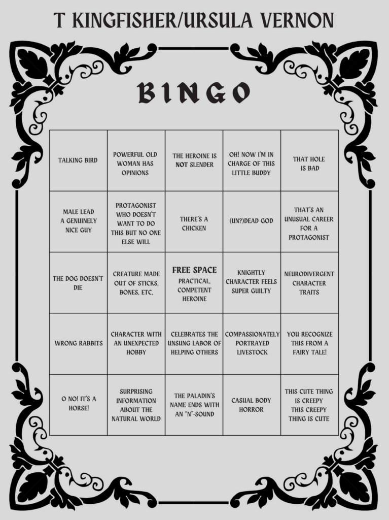 A Bingo Card full of frequent elements in Ursula Vernon/T Kingfisher's abundant fiction, with "practical, competent heroine" in the free space. 