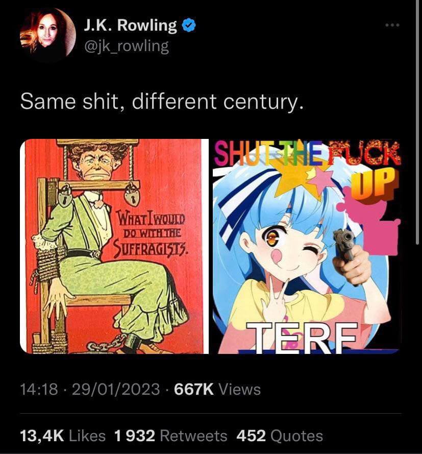Screenshot of a 29 January 2023 tweet by J. K. Rowling. Text: "Same shit, different century." First image is a cartoon of a woman with her jaw held shut by a vice, with caption "What I would do with the suffragists." Second image is Lily from the anime/manga Zombie Land Saga holding a gun, with caption "Shut the Fuck Up TERF".