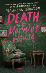 the cover of Death at Morning House by Maureen Johnson shows the title in hot pink handwriting, drippily on the green wall of a fancy looking interior. 