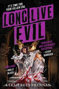 The cover of Long Live Evil by Sarah Rees Brennan shows a cheerful-looking villainess lounging on a throne below the large title outlined in purple