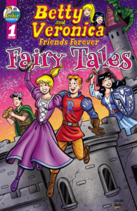 Cover for Betty & Veronica: Friends Forever: Fairy Tales #1 features Betty dressed as a Princess rescuing Archie while Veronica wields a sword and Jughead eats a sub in the background.